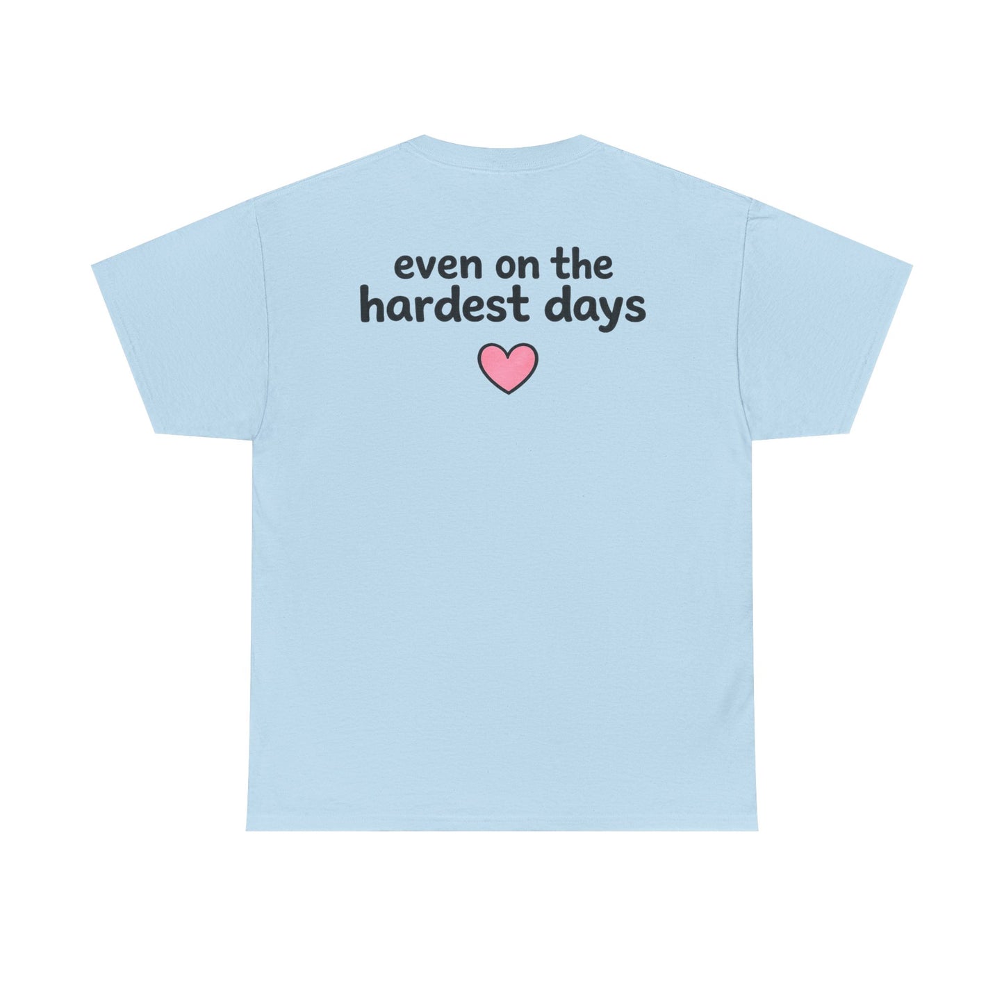 FSGTBY "Even on the hardest days"  (Monster Tee)